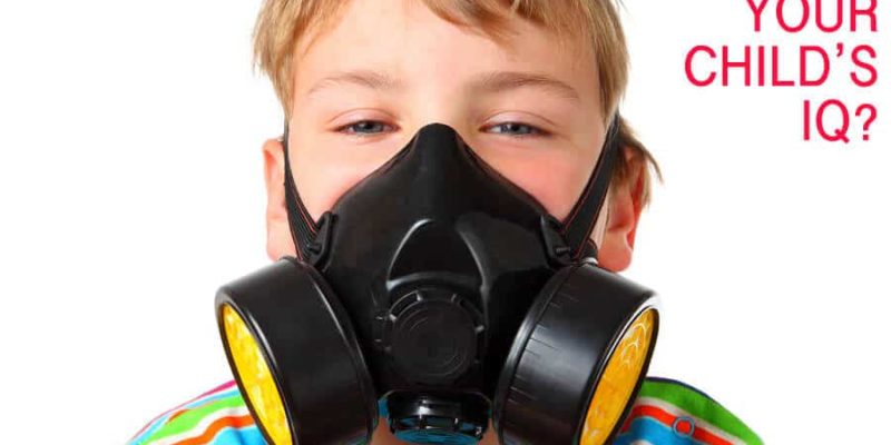 Top 10 Toxins that May Be Lowering Your Child’s IQ Right Now 1