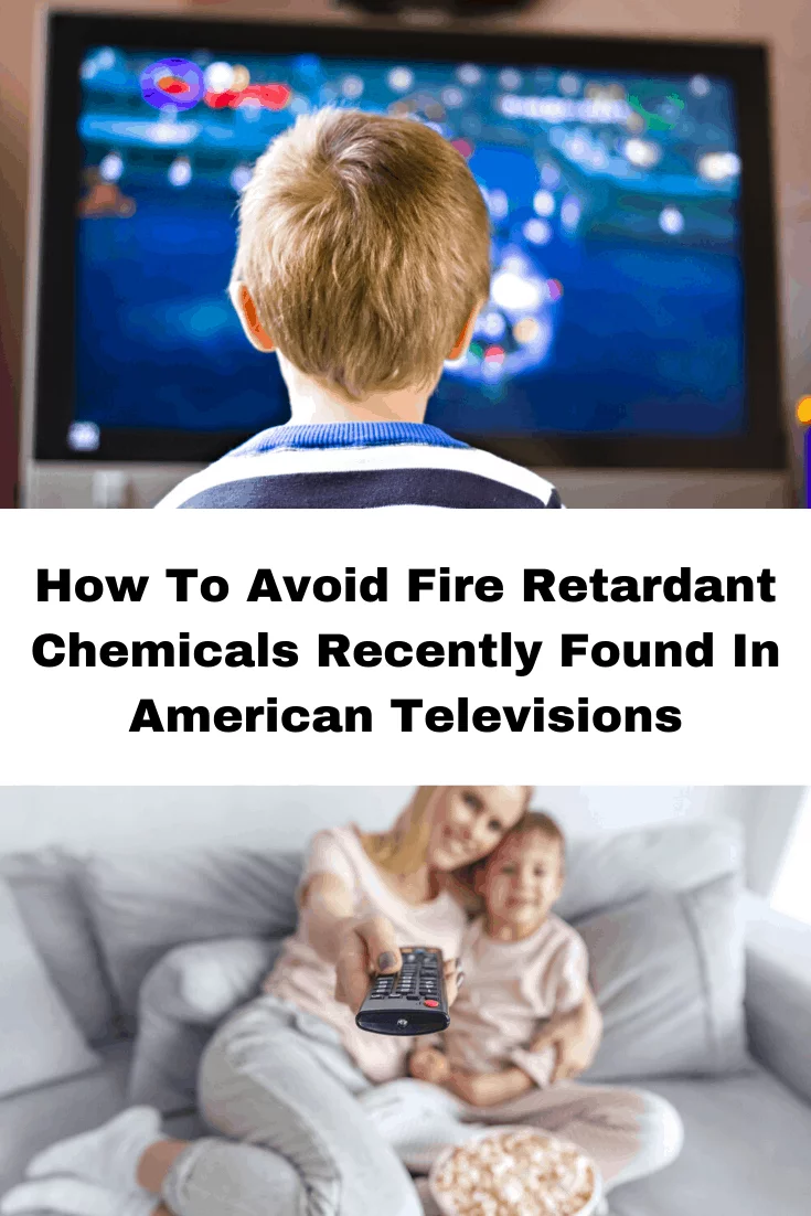 How To Avoid Fire Retardant Chemicals Banned in Europe & Found Recently In American Televisions